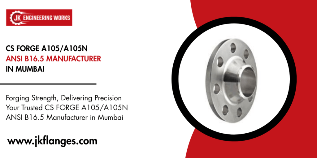 CS FORGE A105/A105N ANSI B16.5 MANUFACTURER IN MUMBAI